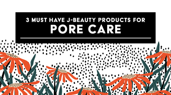 3 Must Have Jbeauty Products For Pore Care