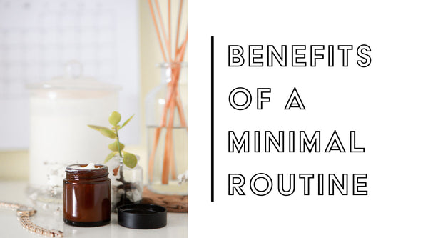 Benefits Of A Minimal Skincare Routine