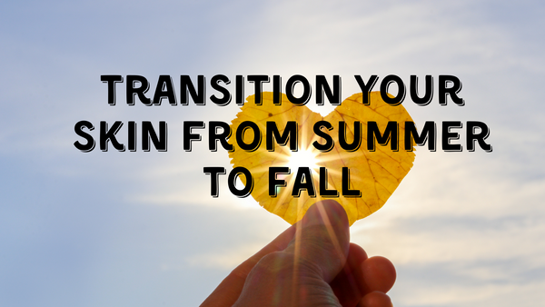 Transition your skin from summer to fall