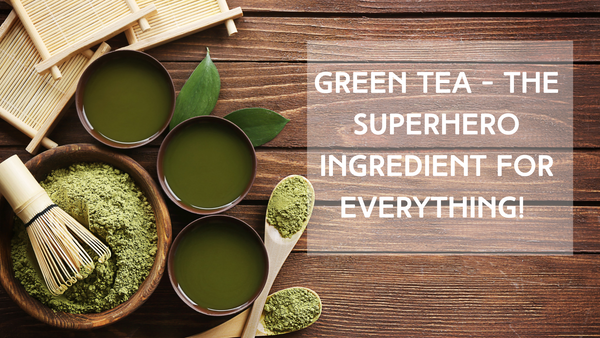 Green Tea Is the Superhero Ingredient for Everything!