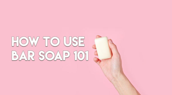 How To Use Bar Soap 101